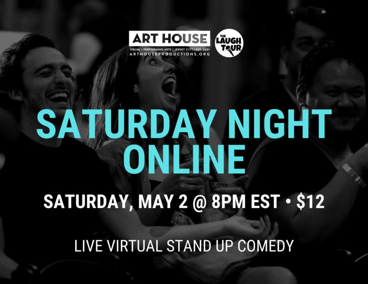 Saturday Night Online; Saturday May 2 @ 8pm EST $12, Live Virtual Stand Up Comedy