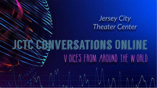 Jersey City Theater Center JCTC Conversations Online, Voices From Around the World