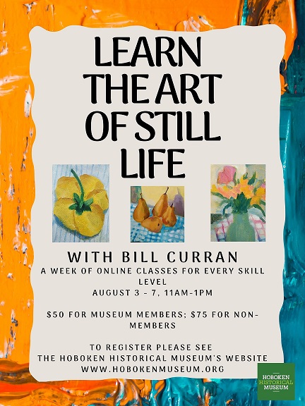 Flyer for Learn the Art of Still Life with Bill Curran; A Week Online Classes for Every Skill Level; August 3-7 11am-1pm; $50 for Museum Members: $75 for no-members
