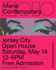 Flyer for Mana Contemporary Jersey City Open House on Saturday May 14th 2022