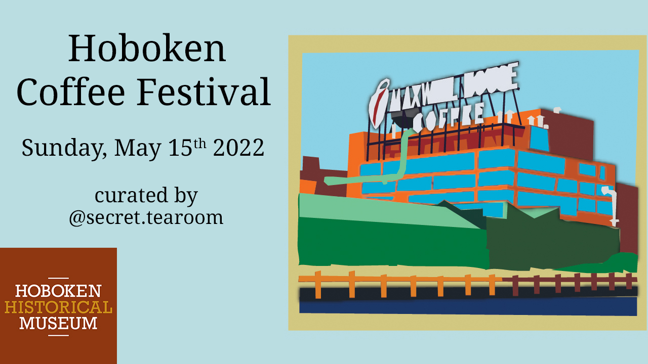 Flyer for Hoboken Coffee Festival on Sunday May 15th , 2022 at Hoboken Historical Musuem