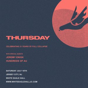 Graphic square with text; Thursday, Celebrating 21 Years of Full Collapse with Special Guests Jeremy Enigk and Hundreds of AU; Saturday July 16th, Jersey City, NJ, White Eagle Hall