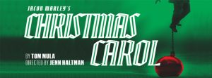Jacob Marley's Christmas Carol by Tom Mula Directed by Jenn Haltman