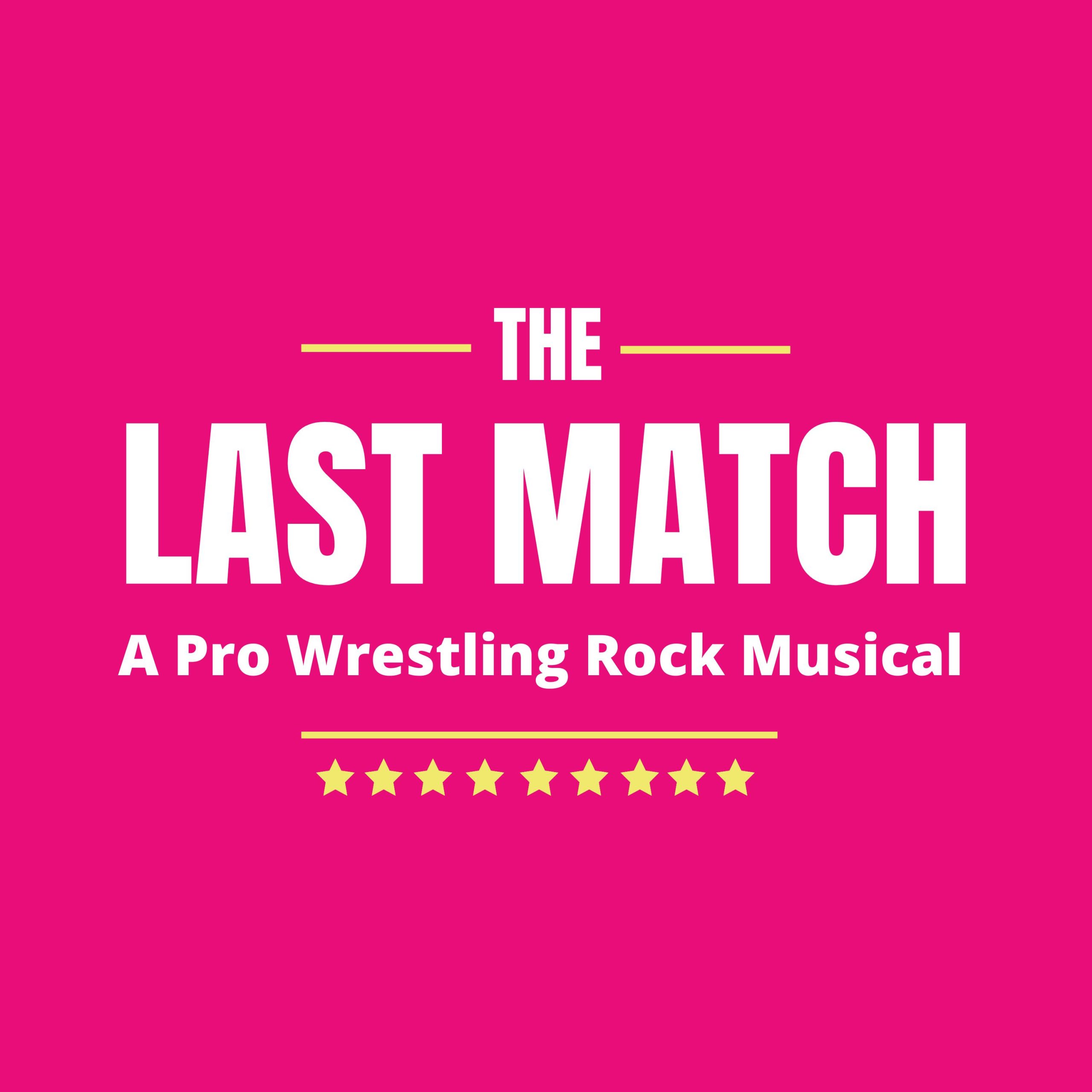 Pink square with white text; "The Last Match: A Pro Wrestling Rock Musical"