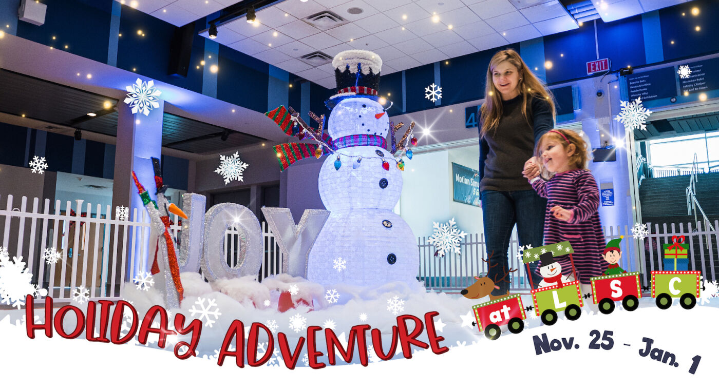 Photo of mother and daughter next to holiday decorations consisting of a snowman next to large letters spelling out "Joy" with fake snow; Text over photo reads "Holiday Adventure at LSC, Nov. 25 - Jan 1"
