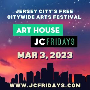 Jersey City's Free Citywide Arts Festival Art House JC Fridays March 3rd, 2023