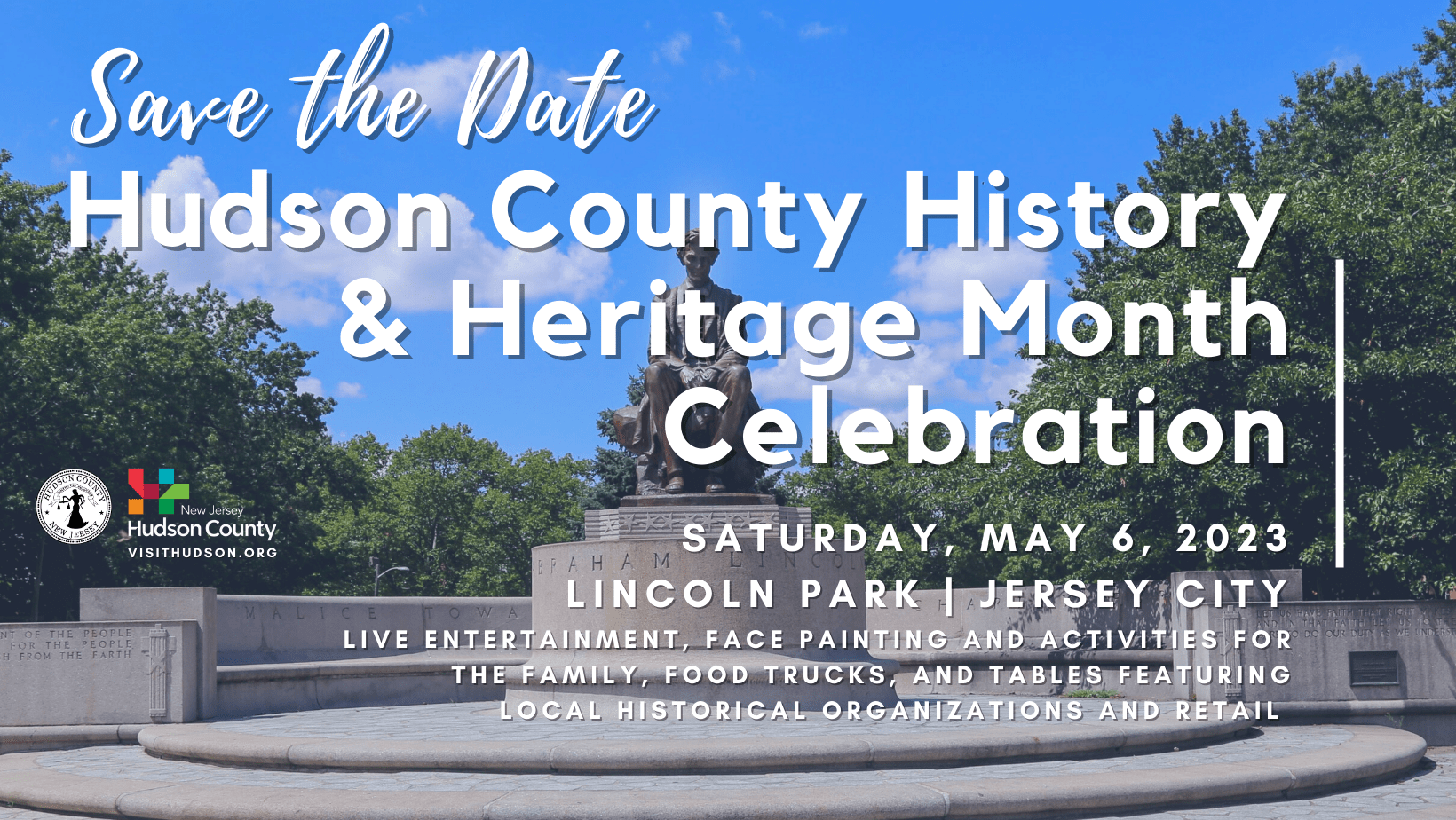 Save the Date Hudson County History & heritage Month Celebration; Saturday May 6th, 2023; Lincoln park, Jersey City; Live entertainment, face painting and activities for the family, food trucks and tables featuring local historical organizations and retail